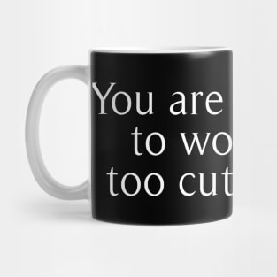 you are too smart to worry and too cute to care Mug